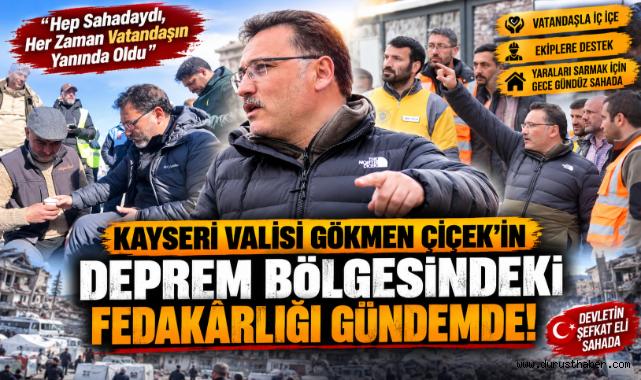 Kayseri Valisi Gökmen Çiçek'in Deprem Bölgesindeki Fedakârlığı Gündemde!