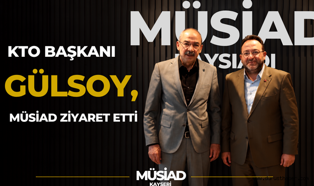 KTO Başkanı Gülsoy, MÜSİAD Ziyaret Etti
