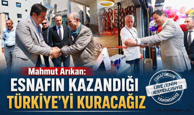 Mahmut Arıkan: Esnafın Kazandığı Türkiye'yi Kuracağız