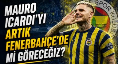 Mauro Icardi'yi Artık Fenerbahçe'de mi Göreceğiz?