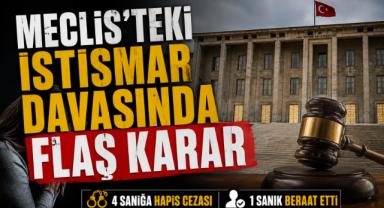 Meclis'teki İstismar Davasında Flaş Karar