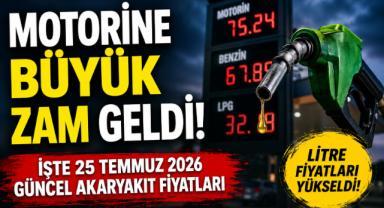 Motorine Büyük Zam Geldi! İşte 25 Temmuz 2026 Güncel Akaryakıt Fiyatları