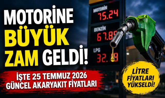 Motorine Büyük Zam Geldi! İşte 25 Temmuz 2026 Güncel Akaryakıt Fiyatları