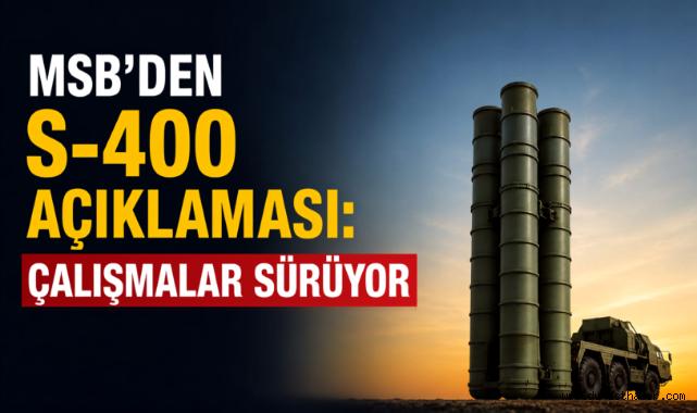 MSB’den S-400 açıklaması: Çalışmalar sürüyor