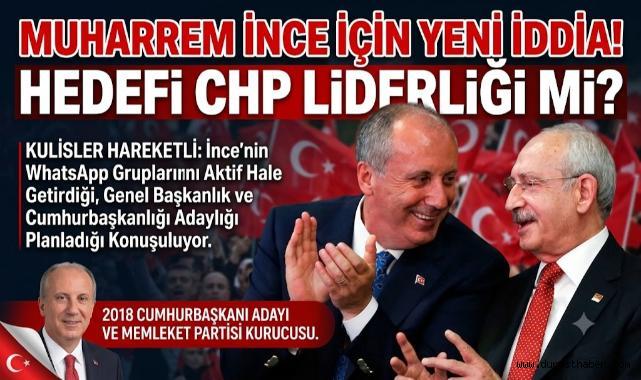 Muharrem İnce İçin Yeni İddia! Hedefi CHP Liderliği mi?