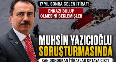 Muhsin Yazıcıoğlu soruşturmasında 17 yıl sonra şok itiraf!