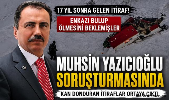 Muhsin Yazıcıoğlu soruşturmasında 17 yıl sonra şok itiraf!