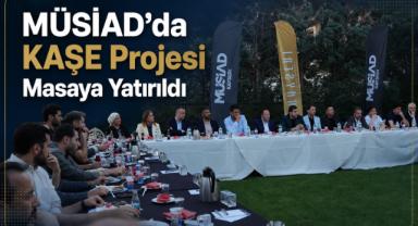 MÜSİAD'da KAŞE Projesi Masaya Yatırıldı