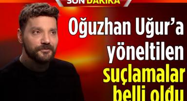 Oğuzhan Uğur’a yöneltilen suçlamalar belli oldu