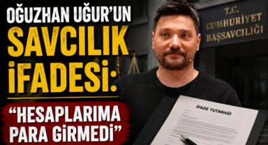 Oğuzhan Uğur'un Savcılık İfadesi: