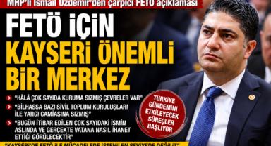 Özdemir'den dikkat çeken FETÖ çıkışı: Kayseri kritik merkez