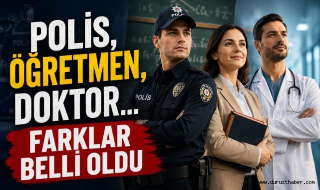 Polis, Öğretmen, Doktor... Farklar Belli Oldu