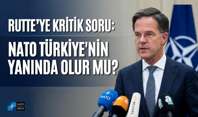 Rutte'ye kritik soru: NATO Türkiye'nin yanında olur mu?