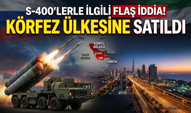S-400'lerle ilgili flaş iddia! Körfez ülkesine satıldı