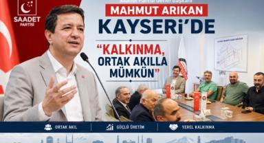 Saadet Partisi Genel Başkanı Mahmut Arıkan Kayseri’de :