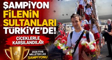 Şampiyon Filenin Sultanları Türkiye'de! Coşkulu Karşılama