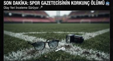Spor gazetecisinin korkunç ölümü