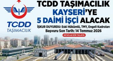 TCDD Taşımacılık Kayseri’ye 5 daimi işçi alacak