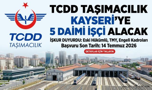 TCDD Taşımacılık Kayseri’ye 5 daimi işçi alacak
