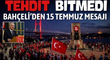 “Tehdit bitmedi” Bahçeli’den 15 Temmuz mesajı