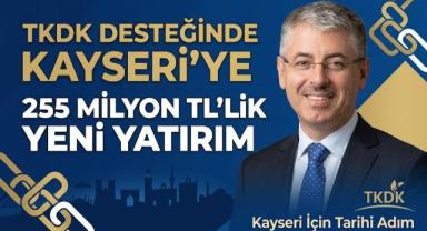 TKDK Desteğinde Kayseri'ye 255 Milyon TL'lik Yeni Yatırım