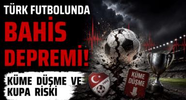 Türk Futbolunda Bahis Depremi! Küme Düşme Ve Kupa Riski