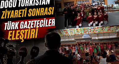 Doğu Türkistan Ziyareti Sonrası Türk Gazetecilere Eleştiri