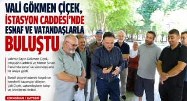 Vali Gökmen Çiçek, İstasyon Caddesi'nde Esnaf ve Vatandaşlarla Buluştu