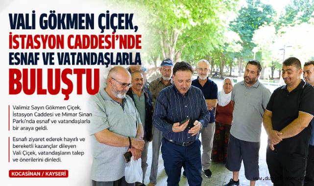 Vali Gökmen Çiçek, İstasyon Caddesi'nde Esnaf ve Vatandaşlarla Buluştu