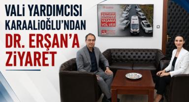 Vali Yardımcısı Karaalioğlu'ndan Dr. Erşan'a Ziyaret