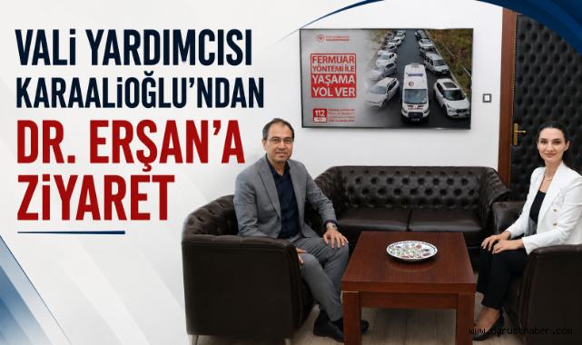 Vali Yardımcısı Karaalioğlu'ndan Dr. Erşan'a Ziyaret