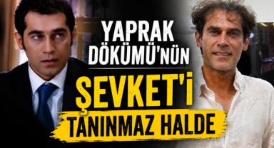 Yaprak Dökümü'nün Şevket'i Tanınmaz Halde