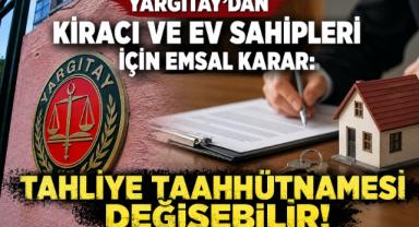 Yargıtay'dan Kiracı ve Ev Sahipleri İçin Emsal Karar: Tahliye Taahhütnamesi Değişebilir!