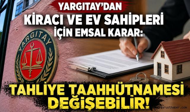 Yargıtay'dan Kiracı ve Ev Sahipleri İçin Emsal Karar: Tahliye Taahhütnamesi Değişebilir!