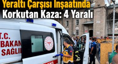 Yeraltı Çarşısı İnşaatında Korkutan Kaza: 4 Yaralı