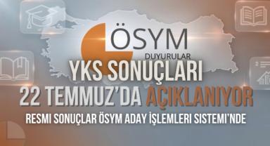 YKS sonuçları 22 Temmuz’da açıklanıyor