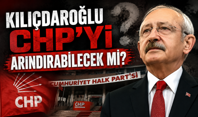 Kılıçdaroğlu CHP'yi Arındırabilecek mi?