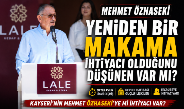 Kayseri'nin Mehmet Özhaseki'ye ihtiyacı mı var?