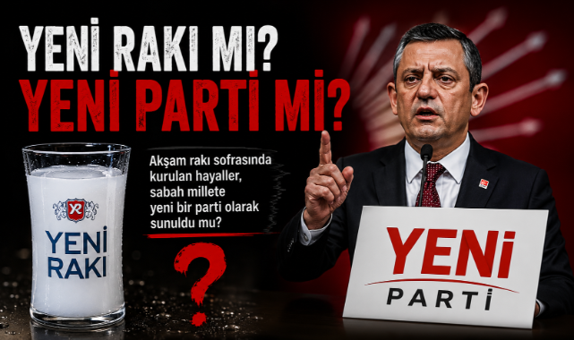 Yeni Rakı mı?.. Yeni Parti mi?..